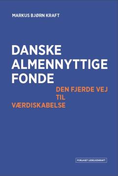 Danske almennyttige fonde : den fjerde vej til værdiskabelse