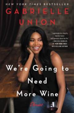 We're going to need more wine : stories that are funny, complicated, and true