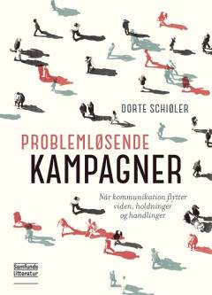 Problemløsende kampagner : når kommunikation flytter viden, holdninger og handlinger