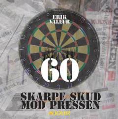 60 skarpe skud mod pressen : kommentarer om dansk journalistik 2003-2007