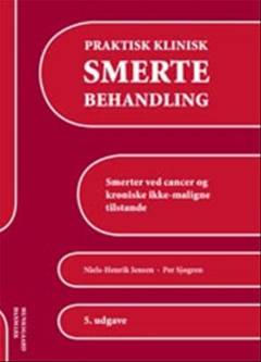 Praktisk klinisk smertebehandling : smerter ved cancer og kroniske ikke-maligne tilstande