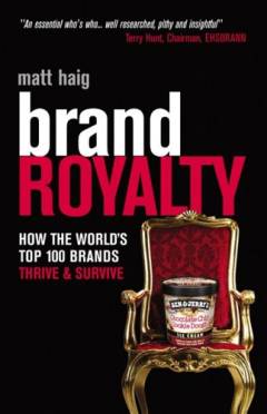 Brand royalty : how the world's top 100 brands thrive & survive