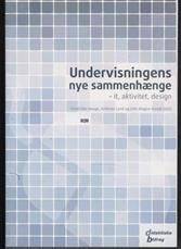 Undervisningens nye sammenhænge : it, aktivitet, design