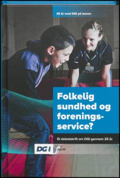 25 år med DGI på banen : folkelig sundhed og foreningsservice? - et debatskrift om DGI gennem 25 år
