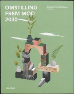 Omstilling frem mod 2030 : sammenfatning af Klimarådets hovedrapport 2017 samt opdaterede anbefalinger