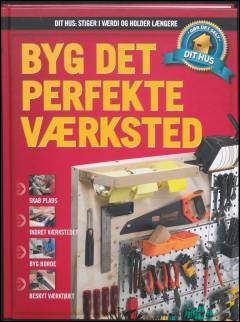 Dit hus - stiger i værdi og holder længere : gør det selv. Bind 13 : Byg det perfekte værksted
