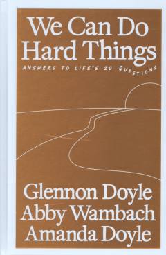 We can do hard things : answers to life's 20 questions