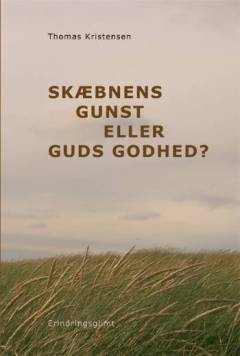 Skæbnens gunst eller Guds godhed? : erindringsglimt