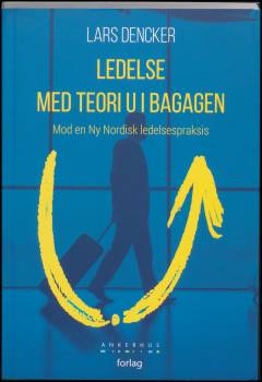 Ledelse med teori U i bagagen : mod en Ny Nordisk ledelsespraksis