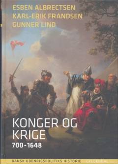 Dansk udenrigspolitiks historie. Bind 1 : Konger og krige : 700-1648