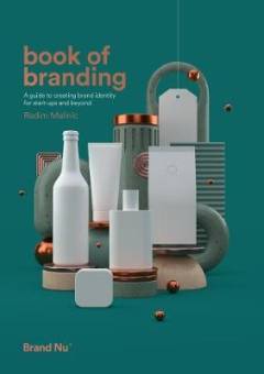 Book of branding : a guide to creating brand identity for startups and beyond