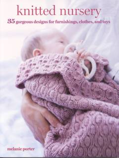 Knitted nursery : 35 gorgeous designs for furnishings, clothes, and toys