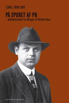På sporet af PH : arkitekturteori fra Klingen til Kritisk Revy
