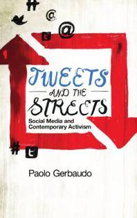 Tweets and the streets : social media and contemporary activism