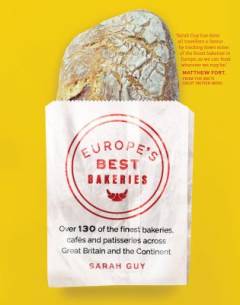 Europe's best bakeries : over 130 of the finest bakeries, cafés and patisseries across Great Britain and the Continent