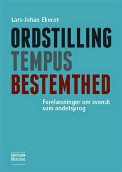 Ordstilling, tempus, bestemthed : forelæsninger om svensk som andetsprog