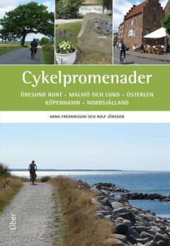 Cykelpromenader : Öresund rundt, Malmö och Lund, Österlen, Köpenhamn, Nordsjälland