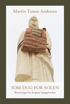 Som dug for solen : beretninger fra krigens skyggeverden
