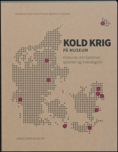 Kold krig på museum : historier om kanoner, spioner og hverdagsliv