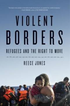 Violent borders : refugees and the right to move