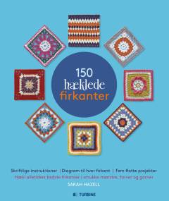 150 hæklede firkanter : hækl flotte firkanter i smukke mønstre, farver og garner
