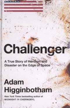 Challenger : a true story of heroism and disaster on the edge of space