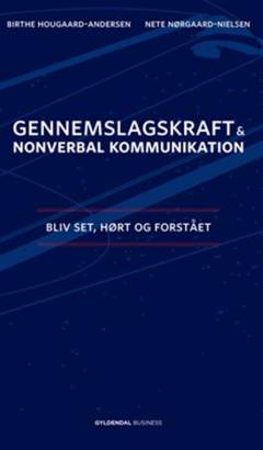 Gennemslagskraft & nonverbal kommunikation : bliv set, hørt og forstået