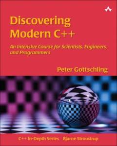 Discovering modern C++ : an intensive course for scientists, engineers and programmers