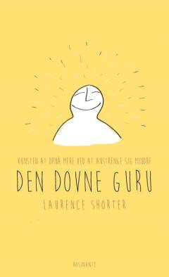 Den dovne gurus guide til livet : kunsten at opnå mere ved at anstrenge sig mindre