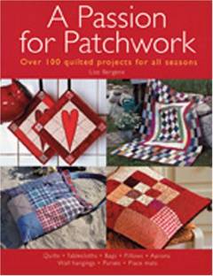 A passion for patchwork : over 100 quilted projects for all seasons