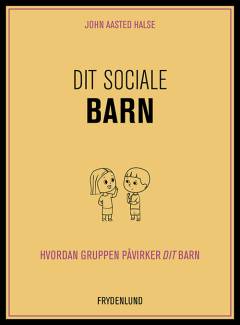 Dit sociale barn : hvordan gruppen påvirker dit barn