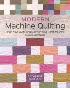 Modern machine quilting : finish your quilts creatively on your home machine