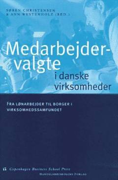 Medarbejdervalgte i danske virksomheder : fra lønarbejder til borger i virksomhedssamfundet