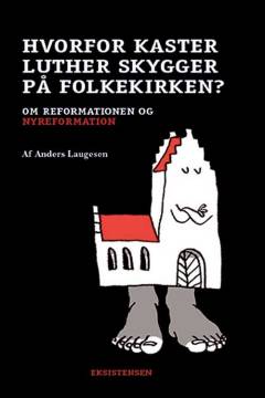 Hvorfor kaster Luther skygger på folkekirken? : om reformationen og nyreformation