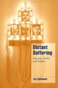 Distant suffering : morality, media and politics