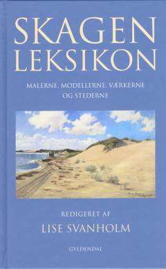 Skagenleksikon : malerne, modellerne, værkerne og stederne