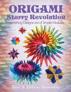 Origami starry revolution : astonishing designs out of simple modules