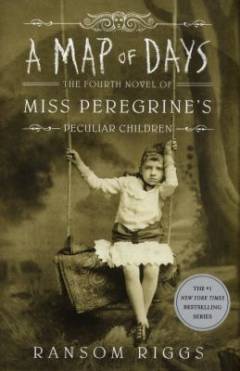 A map of days : the fourth novel of Miss Peregrine's peculiar children