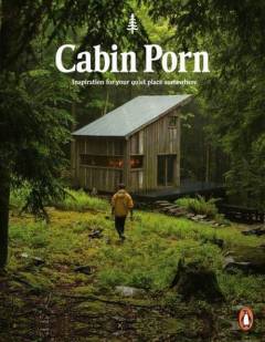 Cabin porn : inspiration for your quiet place somewhere
