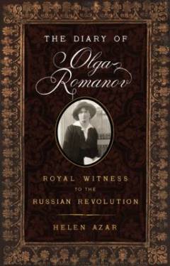 The diary of Olga Romanov : royal witness to the Russian revolution
