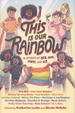 This is our rainbow : 16 stories of her, him, them, and us