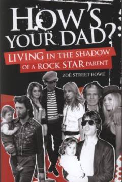 How's your dad? : living in the shadow of a rock star parent