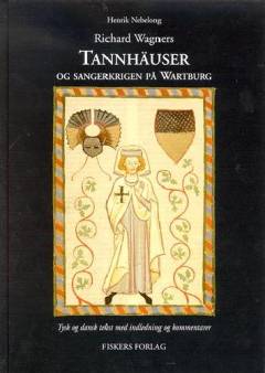 Richard Wagners Tannhäuser og sangerkrigen på Wartburg : tysk og dansk tekst med indledning og kommentarer