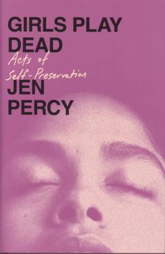 Girls play dead : acts of self-preservation