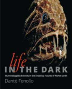 Life in the dark : illuminating biodiversity in the shadowy haunts of planet earth