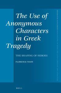 The use of anonymous characters in Greek tragedy : the shaping of heroes