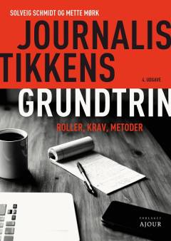 Journalistikkens grundtrin : roller, krav, metoder