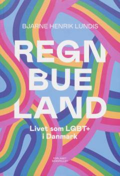Regnbueland : livet som LGBT+ i Danmark