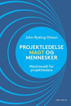 Projektledelse, magt og mennesker : Machiavelli for projektledere