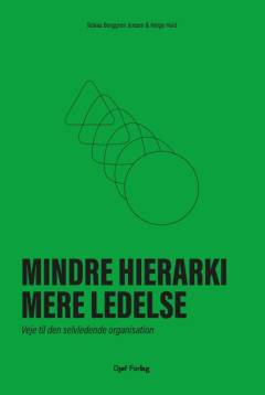 Mindre hierarki, mere ledelse : veje til den selvledende organisation